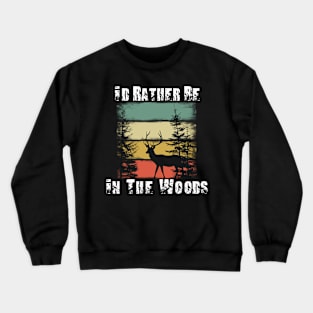 I'd Rather Be In The Woods Crewneck Sweatshirt